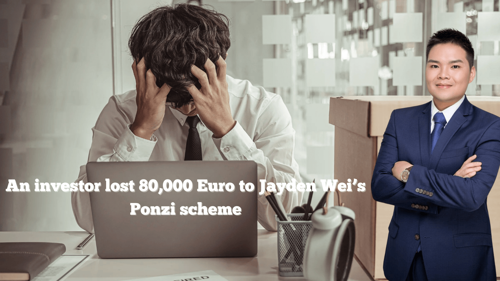 An investor lost 80,000 Euro to Jayden Wei’s Ponzi scheme